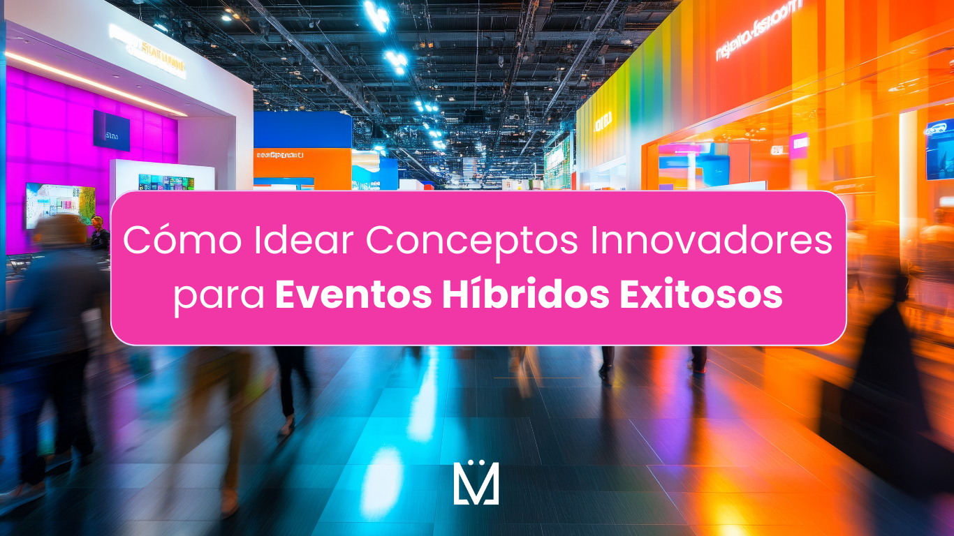 Cómo idear conceptos innovadores para eventos híbridos exitosos